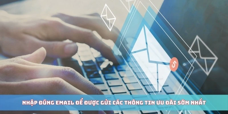 Nhập đúng email để được gửi các thông tin ưu đãi sớm nhất