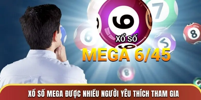 Xổ số MEGA được nhiều người yêu thích tham gia